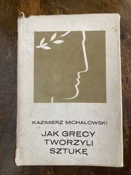 Jak Grecy tworzyli sztukę - Kazimierz Michałowski