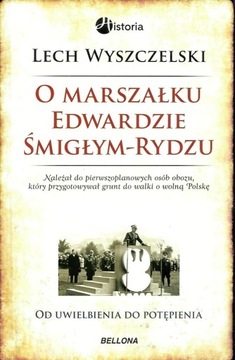 O marszałku Edwardzie Śmigłym-Rydzu L.Wyszczelski
