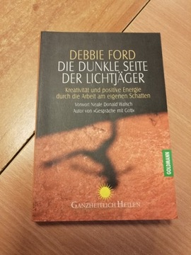 Debbie Ford  Die Dunkle Seite der Lichtjager