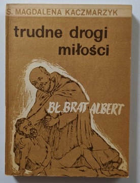 Trudne drogi miłości. Bł. Brat Albert