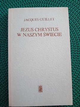 "Jezus Chrystus w naszym świecie "Jaques Guillet 