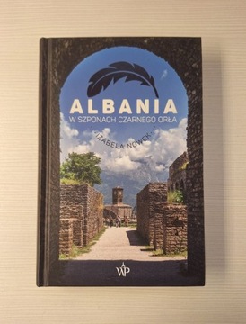 Albania W szponach czarnego orła Izabela Nowek