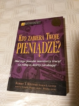 Kto zabiera twoje pieniądze- R. Kiyosaki 