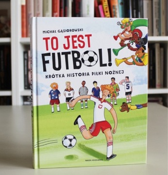To jest futbol krótka historia piłki nożnej książka