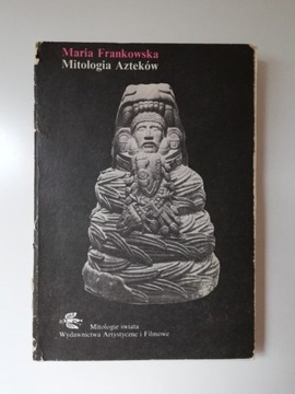 Mitologia Azteków - Maria Frankowska