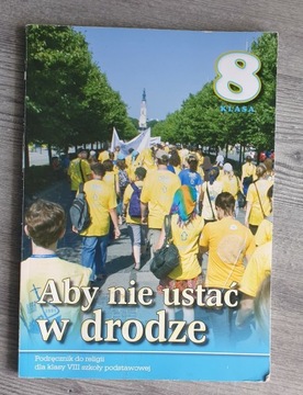 "Aby nie ustać w drodze" Podręcznik religiia kl.8