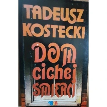 Tadeusz Kostecki - Dom cichej smierci.