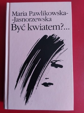 Być kwiatem?... Maria Pawlikowska - Jasnorzewska