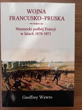Geoffrey Wawro - Wojna francusko-pruska