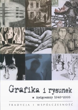 Grafika i rysunek w Bydgoszczy 1945-2005