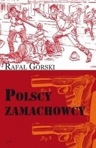 Polscy zamachowcy - droga do wolności.