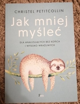 Jak mniej myśleć Ch. Petitcollin