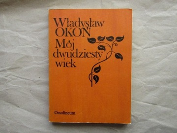 „Mój dwudziesty wiek” Władysław Okoń