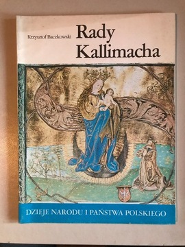 Dzieje państwa i narodu polskiego Rady Kallimacha Krzysztof Baczkowski 1989