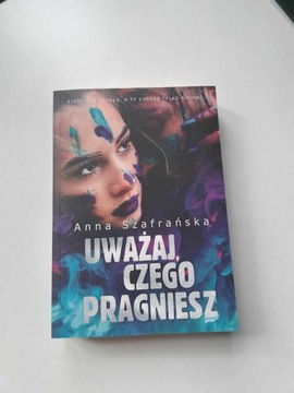 Anna Szafrańska "Uważaj, czego pragniesz"