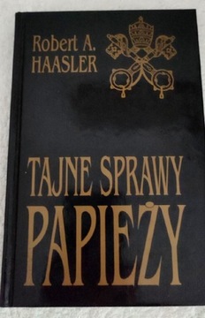 Tajne Sprawy Papieży /  Robert A. Haasler 