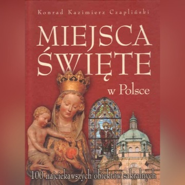 MIEJSCA ŚWIĘTE W POLSCE - Konrad K. Czapliński
