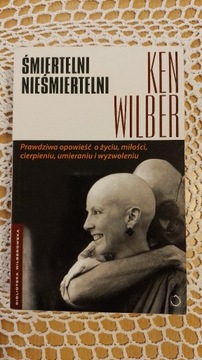 Ken Wilber "Śmiertelni nieśmiertelni"