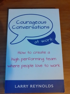 Courageous Conversations at Work Larry Reynolds 