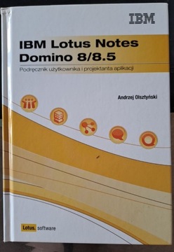 IBM Lotus Notes Domino 8/8.5 - podręcznik uzytkowania i projektanta aplik.