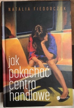 Jak pokochać centra handlowe (Natalia Fiedorczuk)