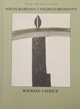 Osip Mandelsztam Nieograbiony i Nierozgromiony