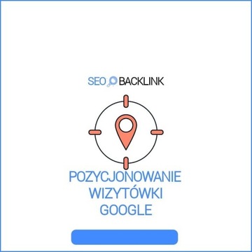 POZYCJONOWANIE WIZYTÓWKI GOOGLE MOJA FIRMA | SEO