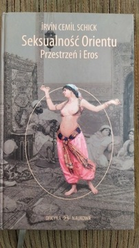 Irvin Cemil Schick SEKSUALNOŚĆ ORIENTU. Przestrzeń i Eros.