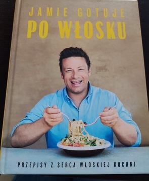 Jamie gotuje po włosku Jamie Oliver książka kucharska, kuchnia włoska