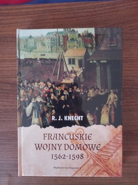R. J. Knecht - Francuskie wojny domowe 1562-1598