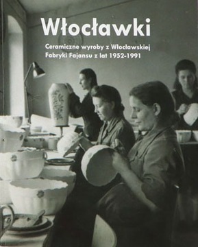 Włocławki Fabryka Fajansu we Włocławku 1952-1991