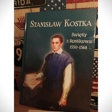 Stanisław Kostka - Święty z Rostkowa 1550-1568