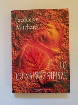 To co najważniejsze - Jacquelyn Mitchard