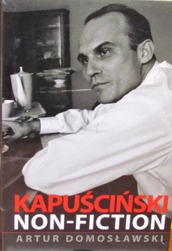 Kapuściński Non Fiction - Artur Domosławski; nowa 