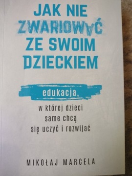 Jak nie zwariować ze swoim dzieckiem. Poradnik 