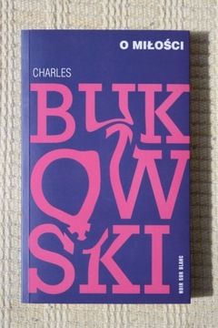 Charles Bukowski - O miłości - NOWA