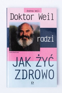 Doktor Weil radzi jak żyć zdrowo Andrew Weil