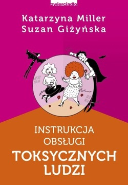 Instrukcja obsługi toksycznych ludzi 