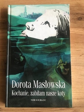 Kochanie, zabiłam nasze koty Dorota Masłowska