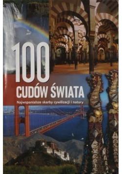 100 CUDÓW ŚWIATA Najwspanialsze skarby cywilizacji