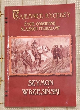 TAJEMNICE RYCERZY ŻYCIE CODZIENNE ŚLĄSKICH FEUDAŁÓ