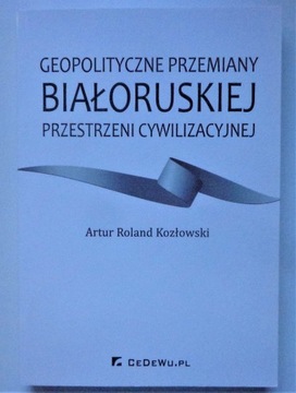 GEOPOLITYCZNE PRZEMIANY BIAŁORUSKIEJ PRZESTRZENI 