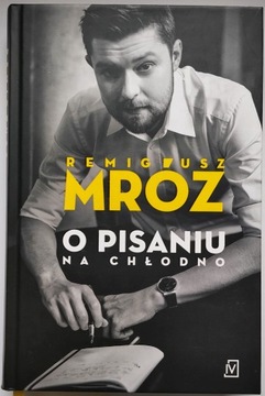 O pisaniu na chłodno - Remigiusz Mróz