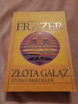 James George Frazer: Złota Gałąź...