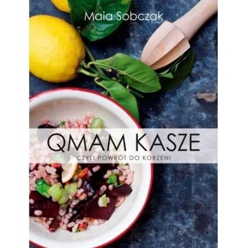 Qmam kasze, czyli powrót do korzeni Maia Sobczak