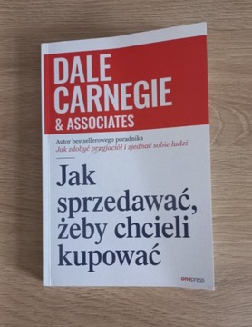 Jak sprzedawać, żeby chcieli kupować Dale Carnegie