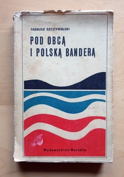 T. Szczygielski - Pod obcą i polską banderą