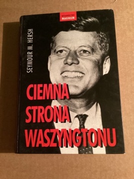 S.M.Hersh „ Ciemna strona Waszyngtonu „.