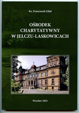 Ośrodek Charytatywny w Jelczu - Laskowicach