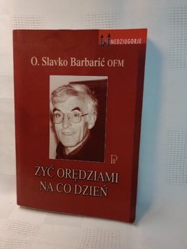 Żyć orędziami na co dzień. O. Slavko Barbaric. OFM